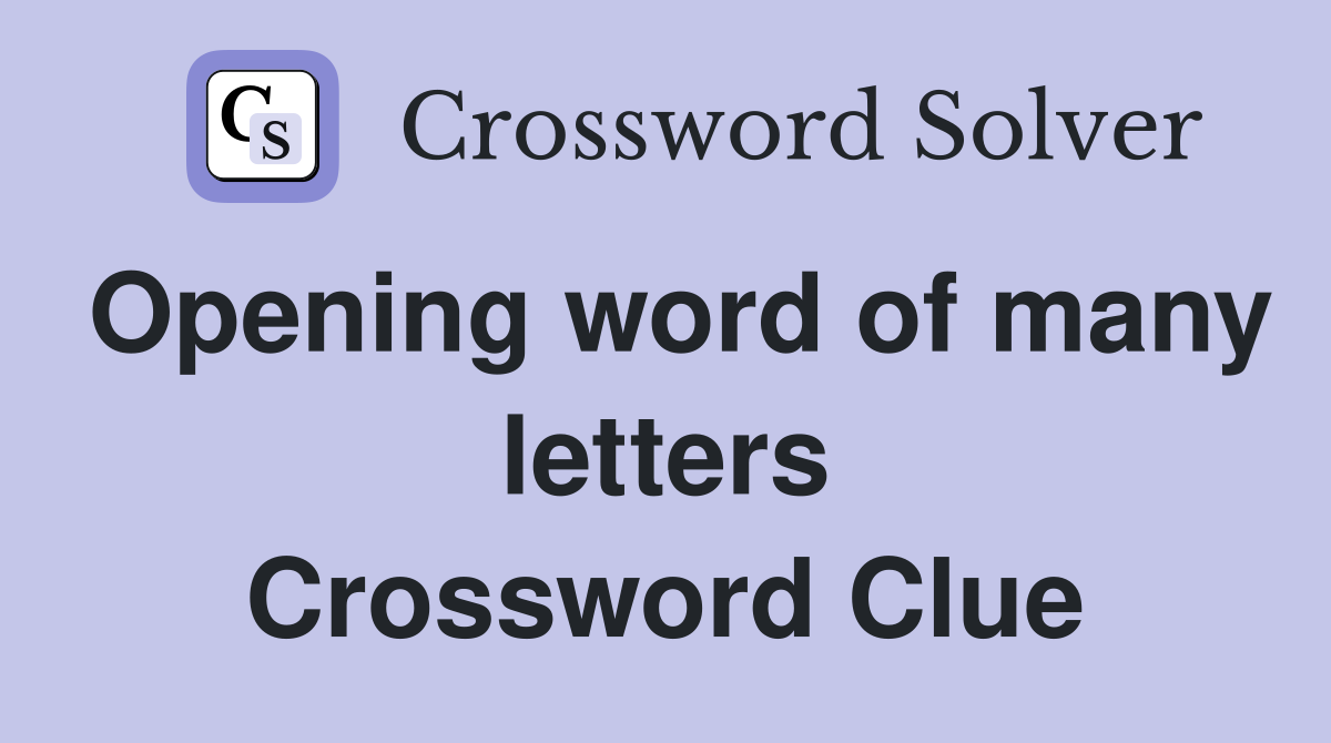 Opening word of many letters Crossword Clue