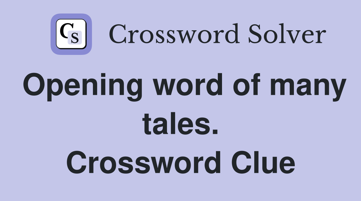 Opening word of many tales. Crossword Clue