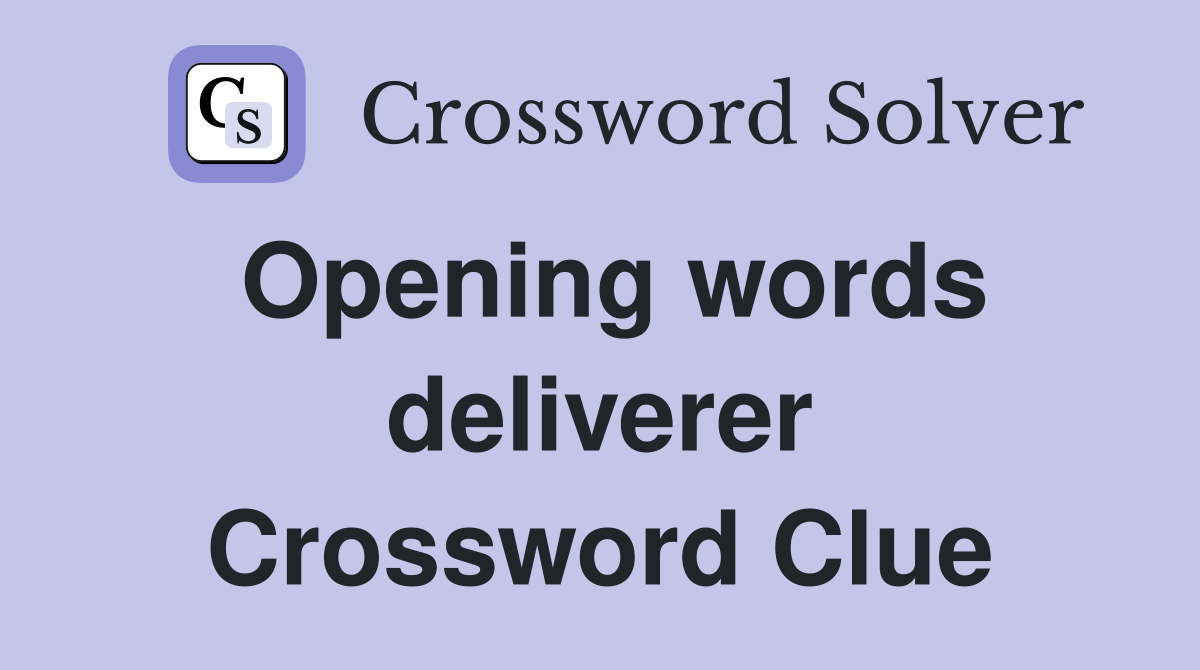 Opening words deliverer Crossword Clue