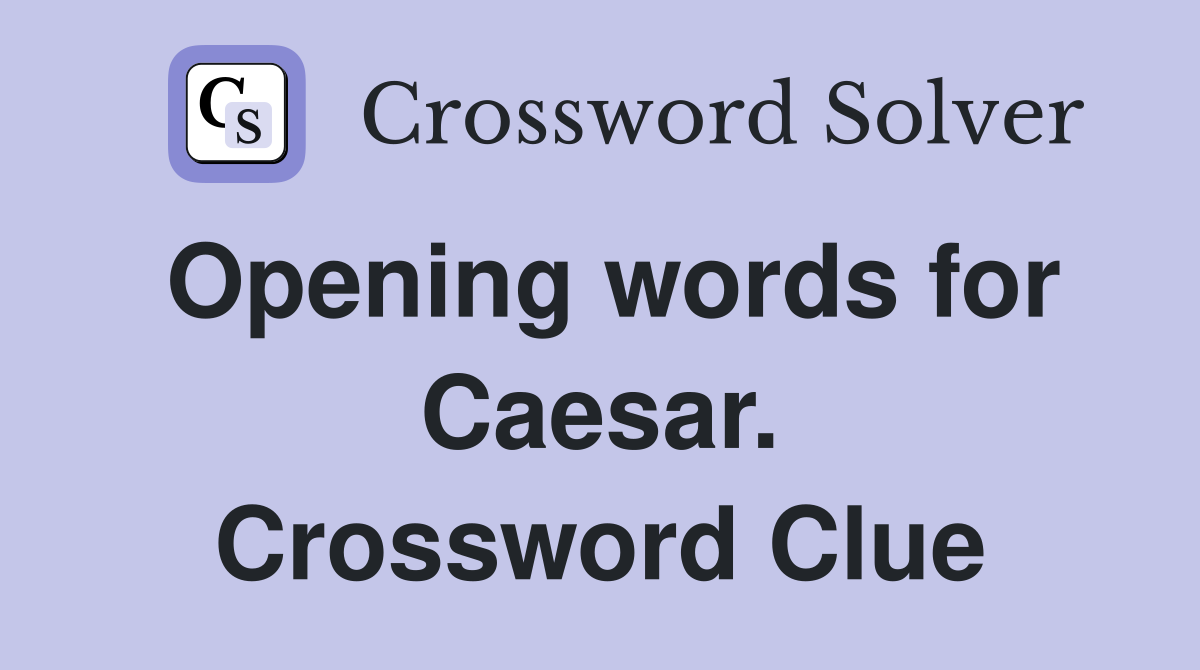 Opening words for Caesar. Crossword Clue