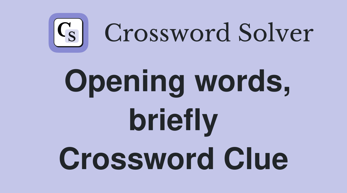 Opening words, briefly Crossword Clue