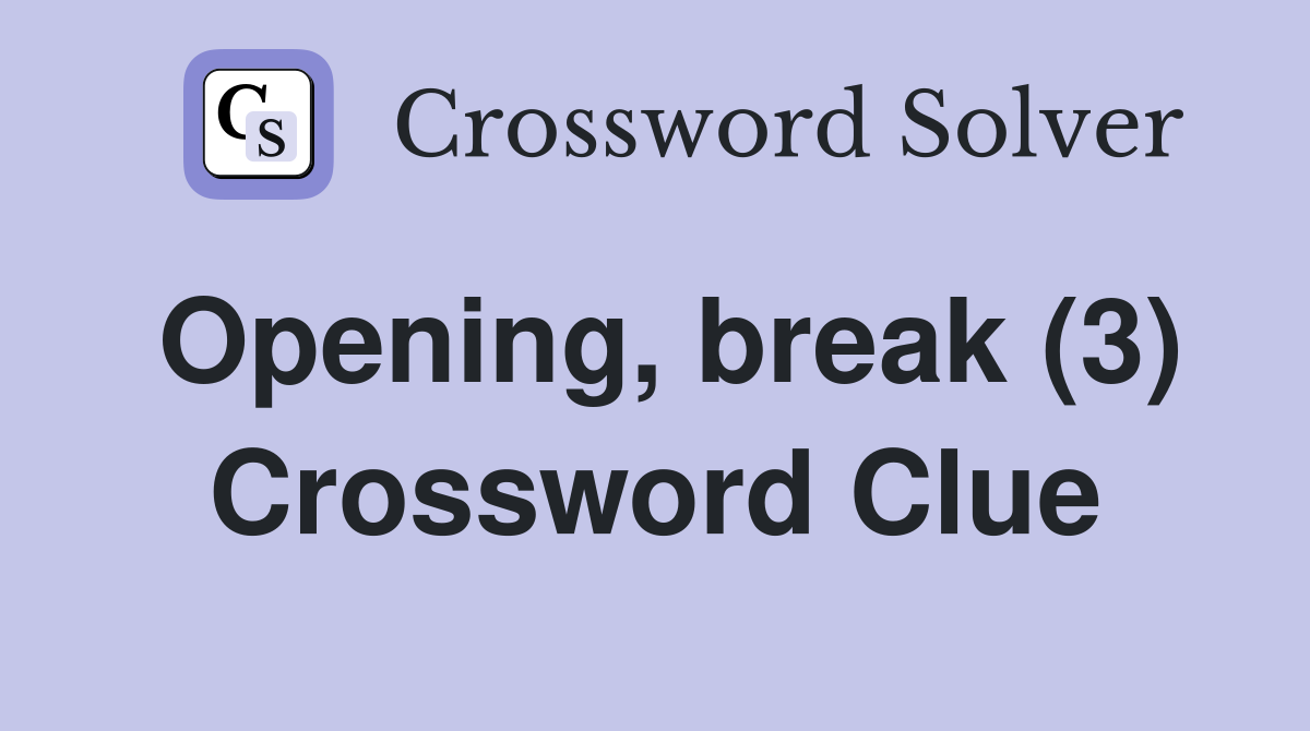 Opening, break (3) Crossword Clue