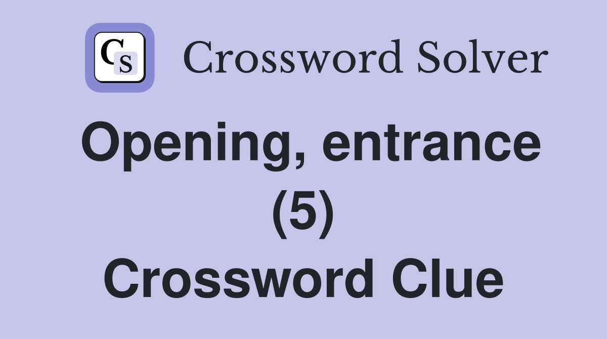 Opening, entrance (5) Crossword Clue