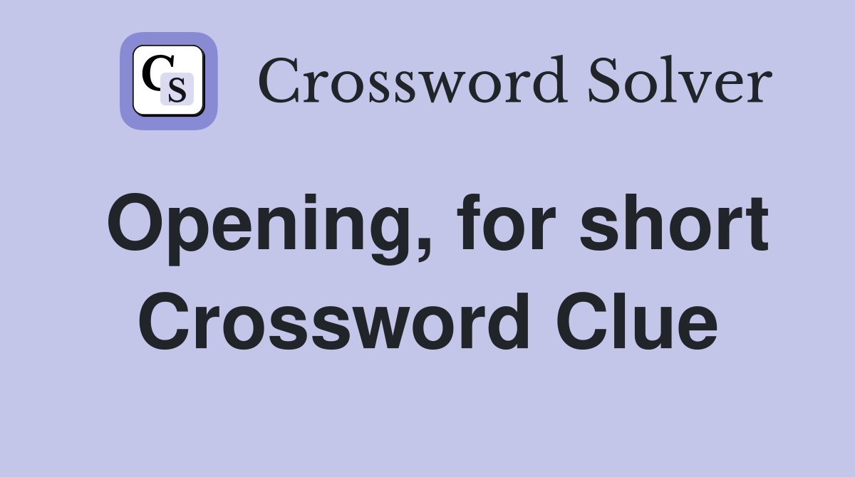 Opening, for short Crossword Clue