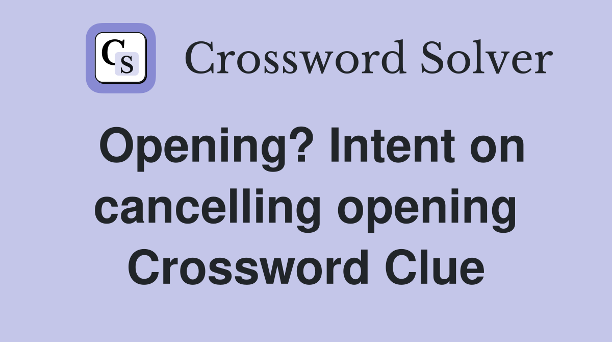 Opening? Intent on cancelling opening Crossword Clue