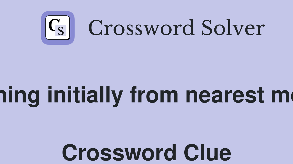 Opening initially from nearest mobile  Crossword Clue