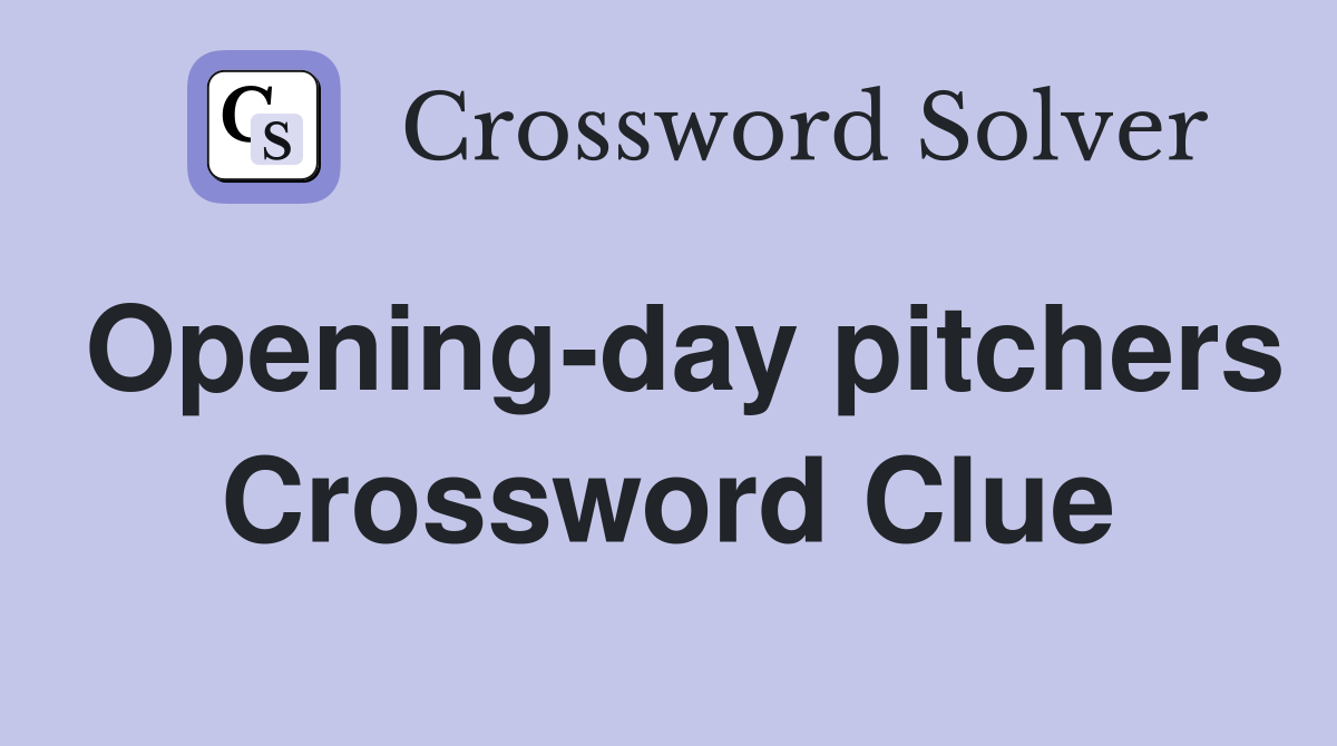 Opening-day pitchers Crossword Clue