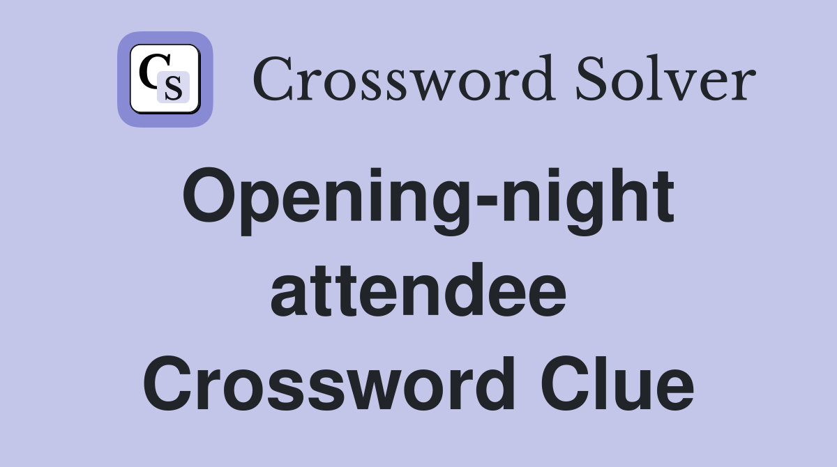 Opening-night attendee Crossword Clue