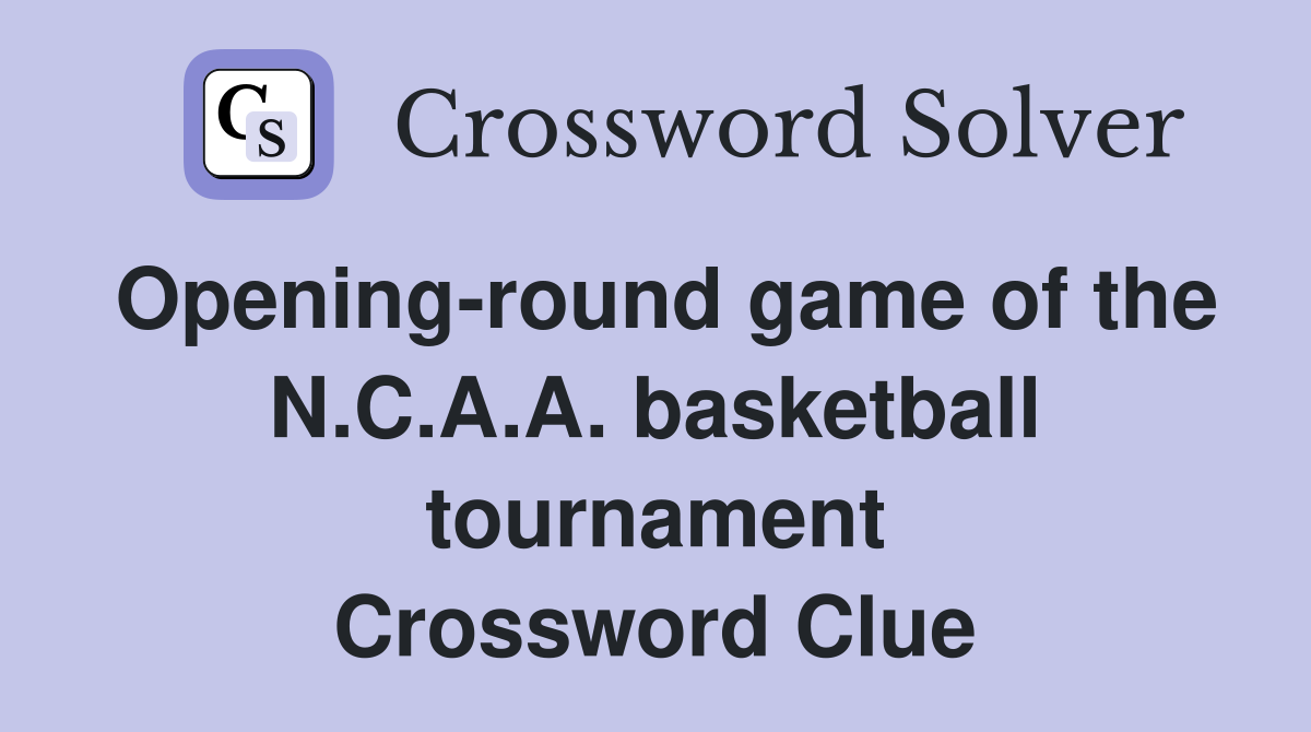 Opening-round game of the N.C.A.A. basketball tournament Crossword Clue