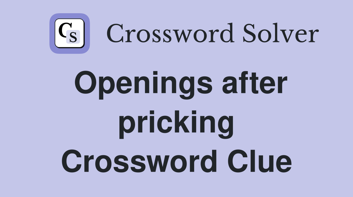 Openings after pricking Crossword Clue