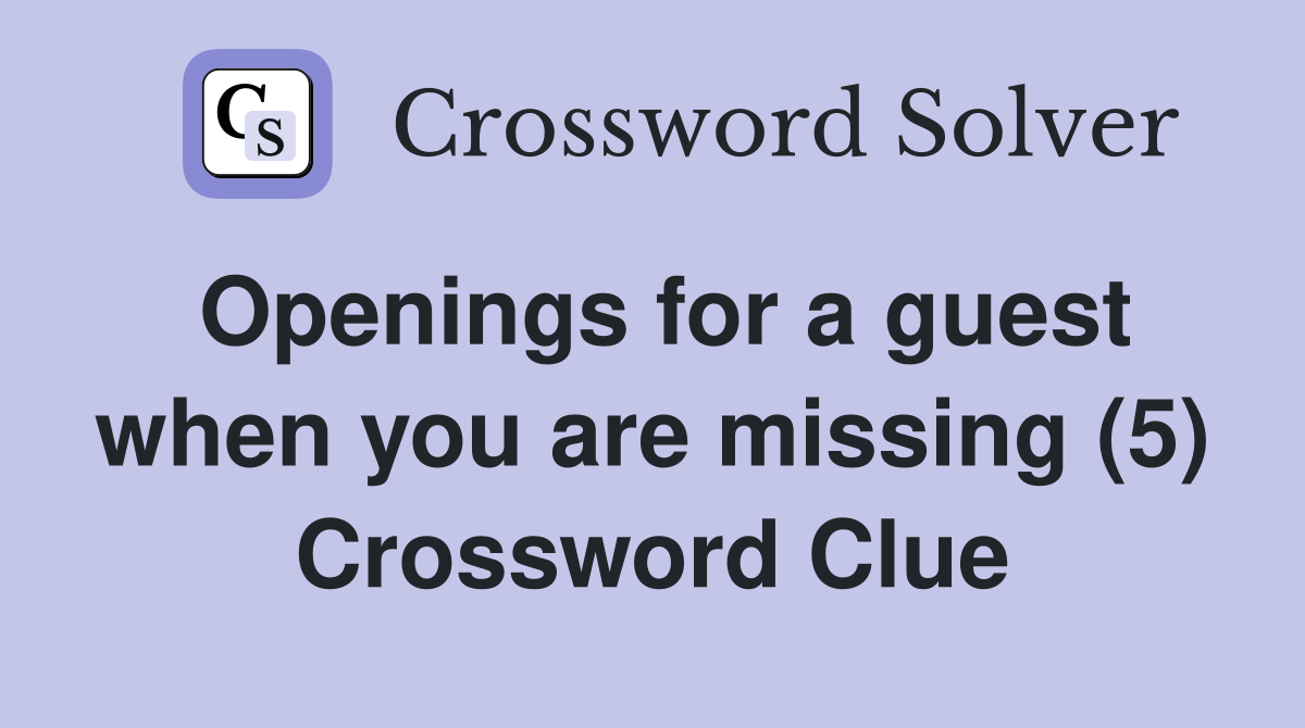 Openings for a guest when you are missing (5) Crossword Clue