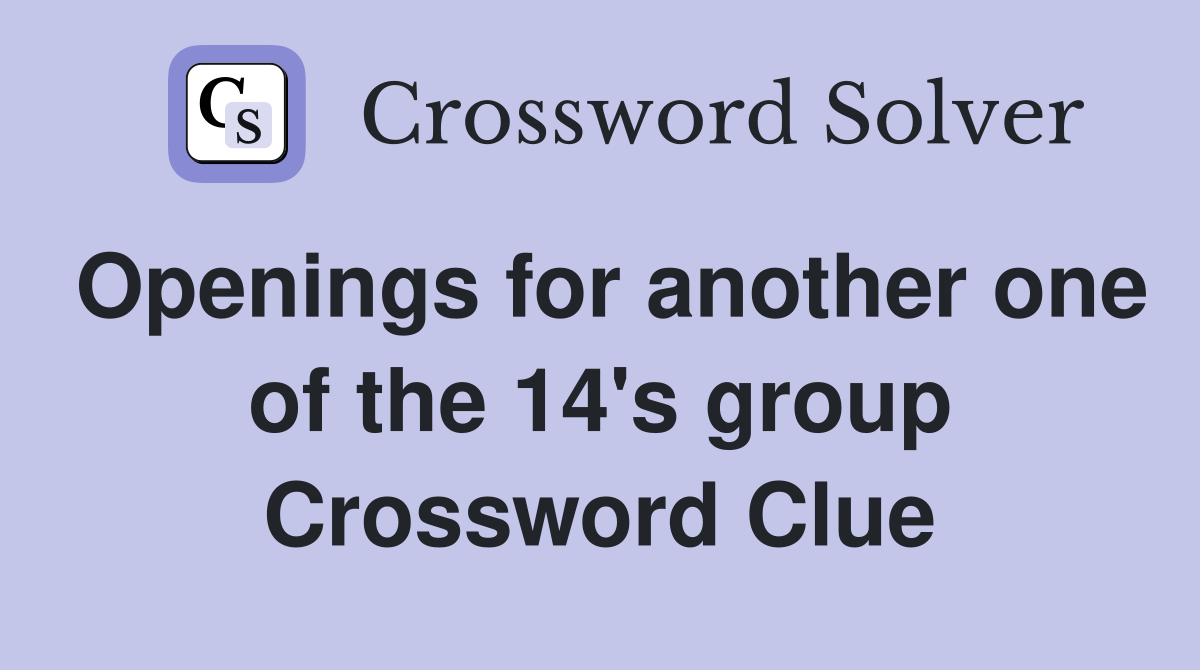 Openings for another one of the 14's group Crossword Clue