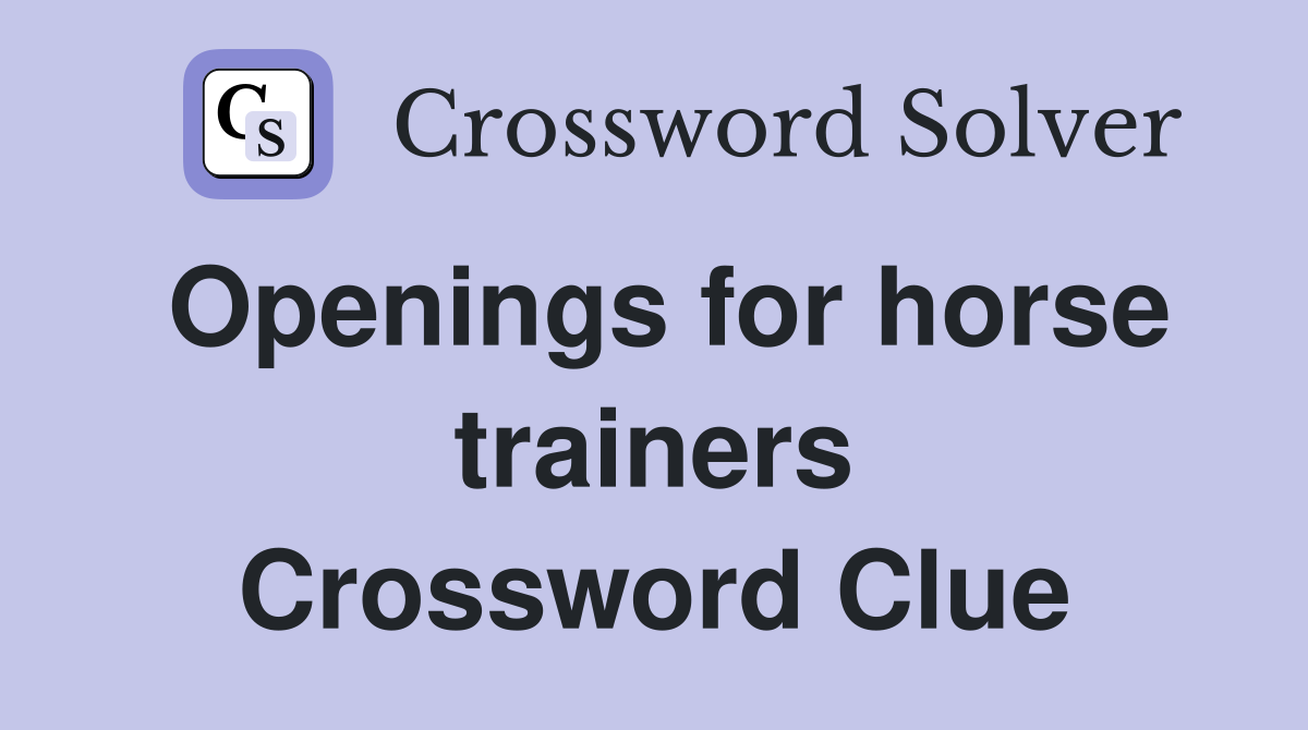 Openings for horse trainers Crossword Clue