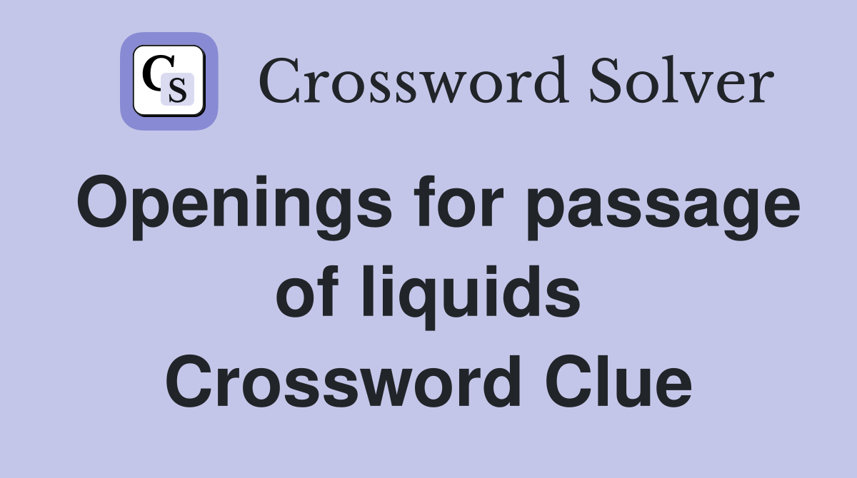 Openings for passage of liquids Crossword Clue