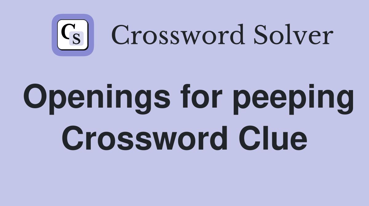 Openings for peeping Crossword Clue
