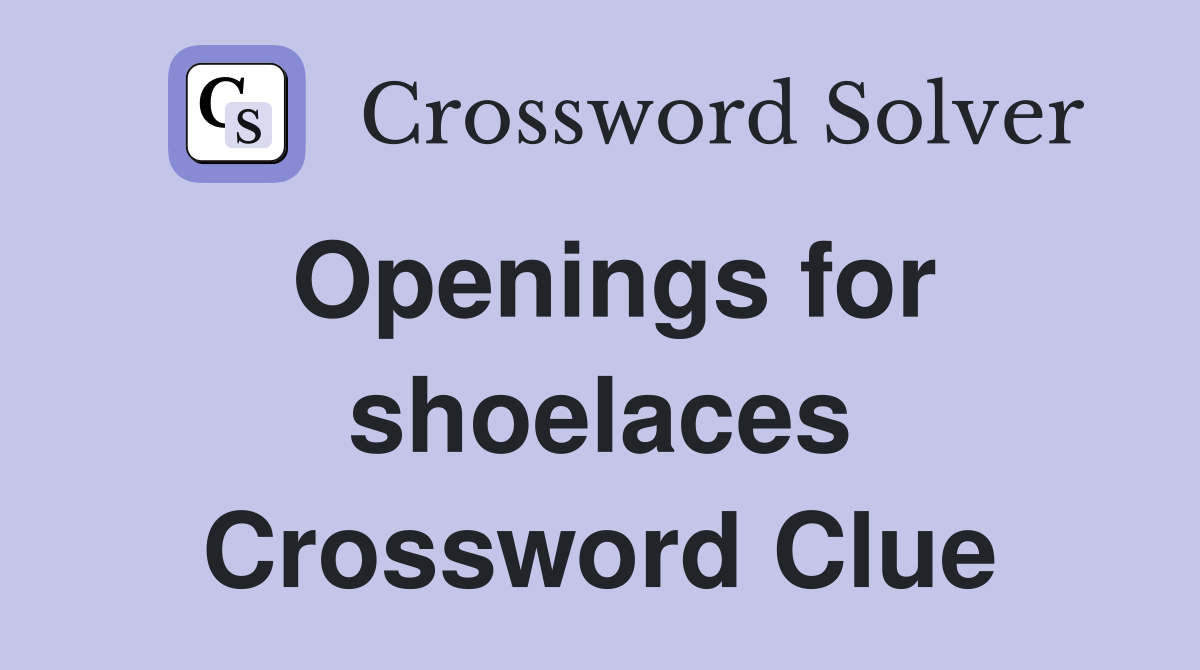 Openings for shoelaces Crossword Clue