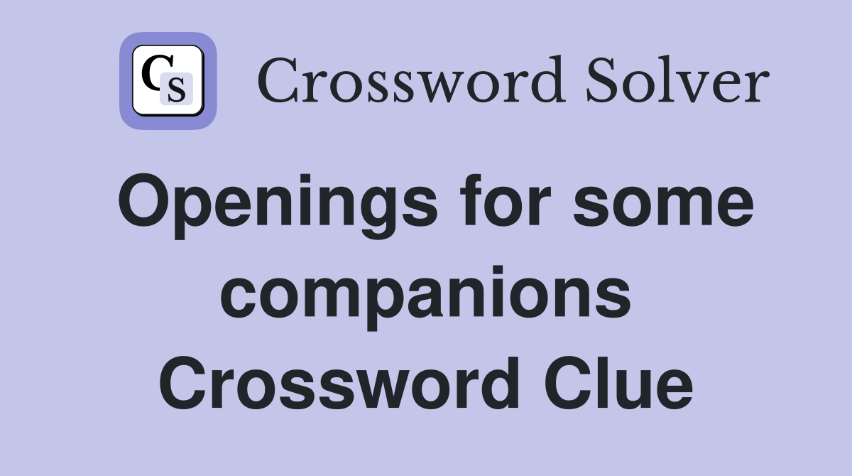 Openings for some companions Crossword Clue