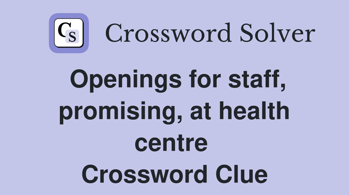 Openings for staff, promising, at health centre  Crossword Clue