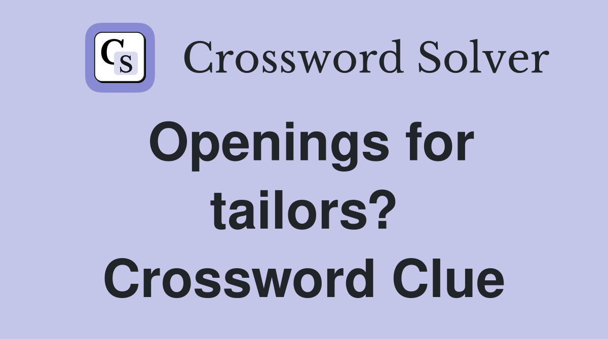 Openings for tailors? Crossword Clue