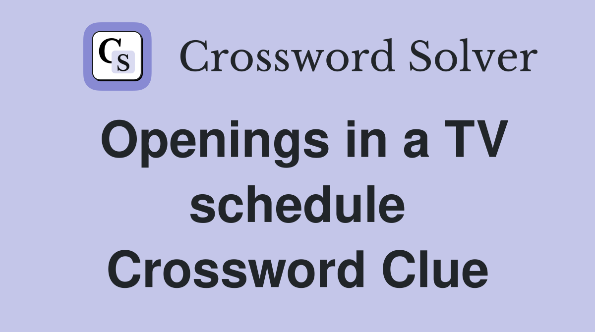 Openings in a TV schedule Crossword Clue