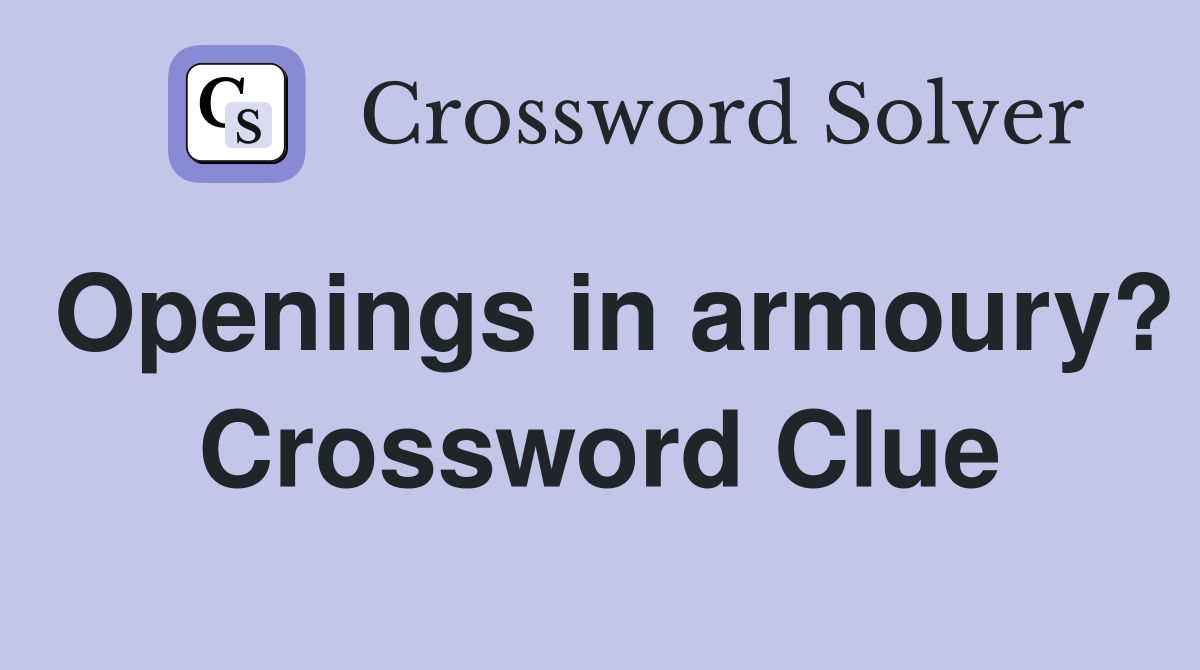 Openings in armoury? Crossword Clue