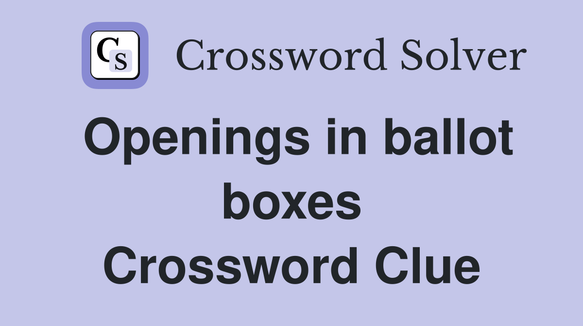 Openings in ballot boxes Crossword Clue