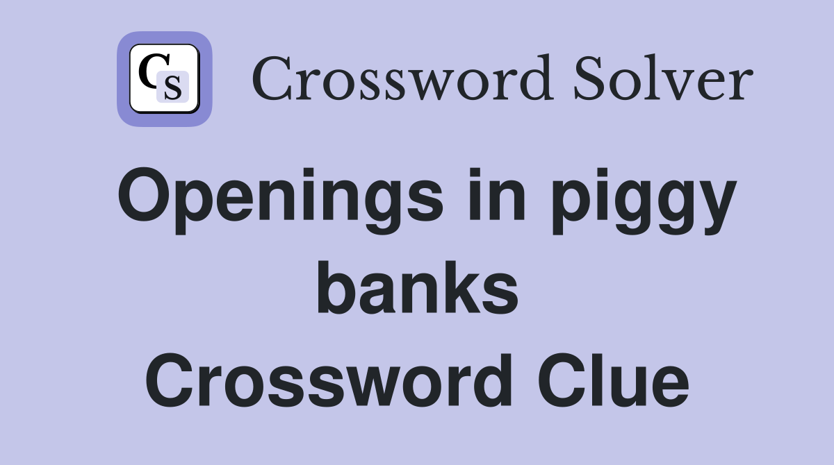 Openings in piggy banks Crossword Clue