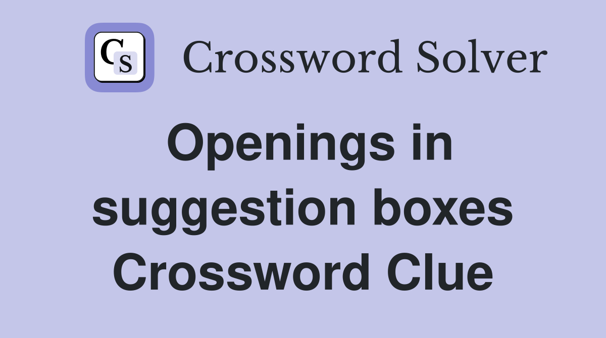 Openings in suggestion boxes Crossword Clue