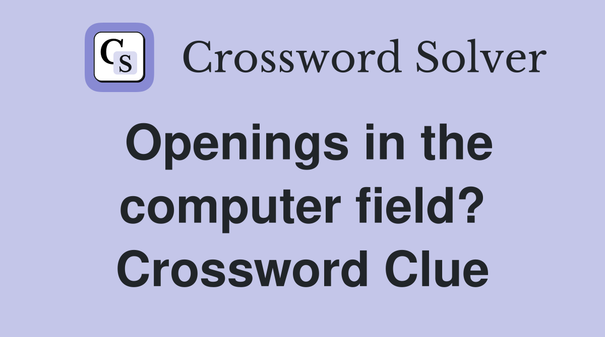Openings in the computer field? Crossword Clue