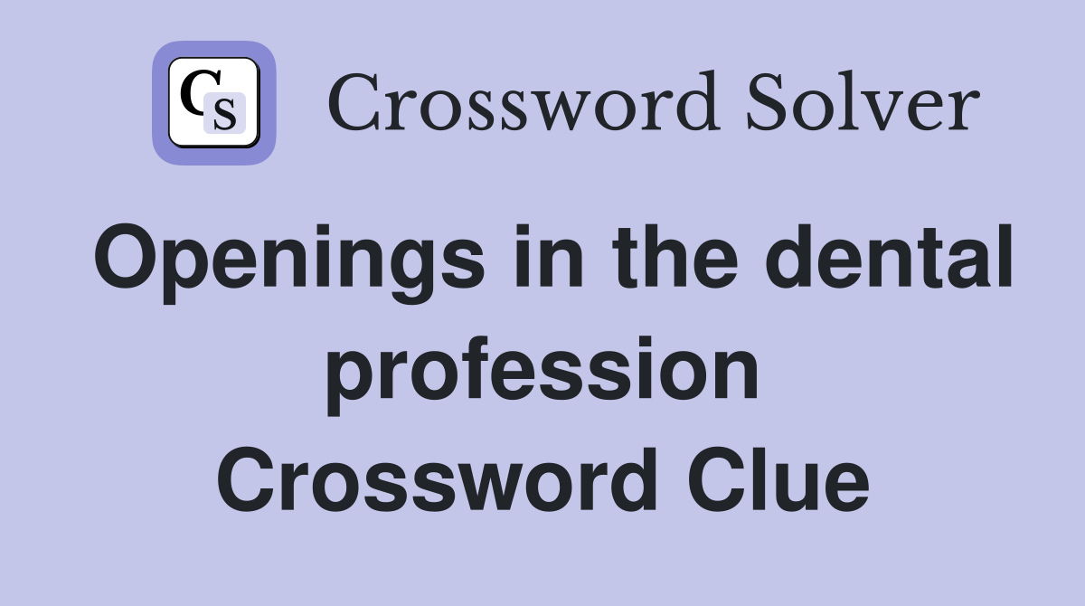 Openings in the dental profession Crossword Clue