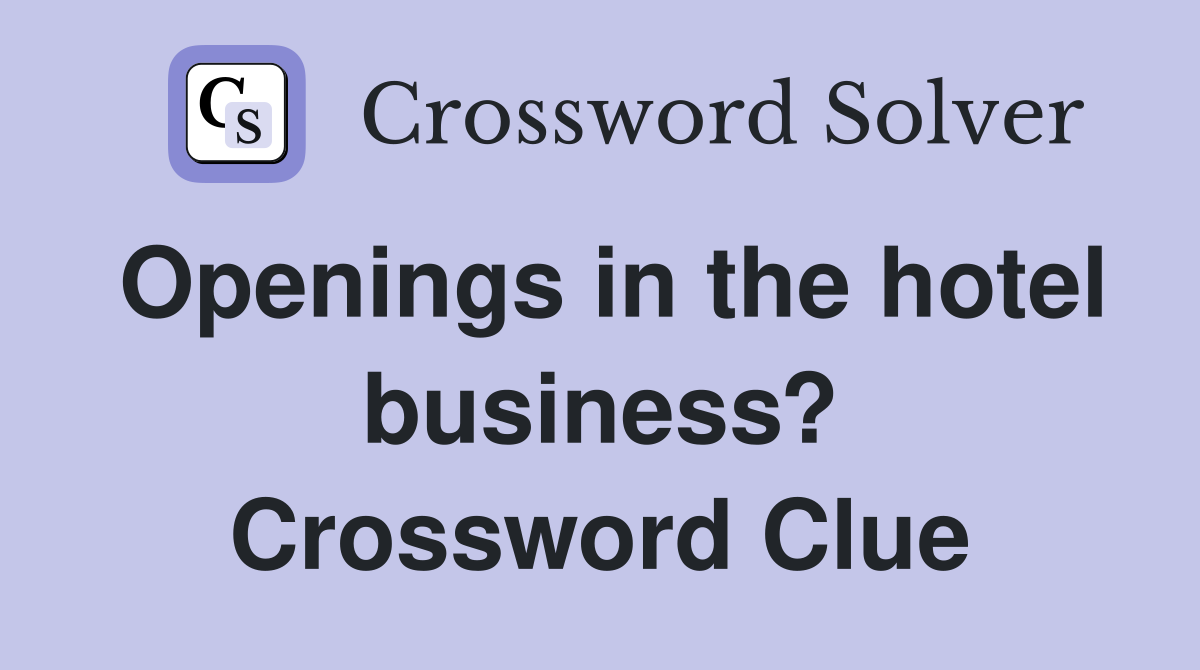 Openings in the hotel business? Crossword Clue