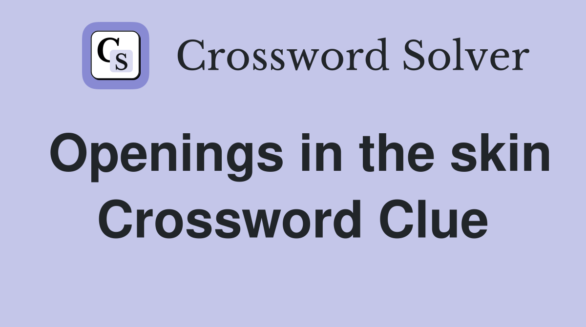 Openings in the skin Crossword Clue