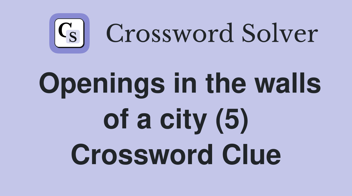 Openings in the walls of a city (5) Crossword Clue