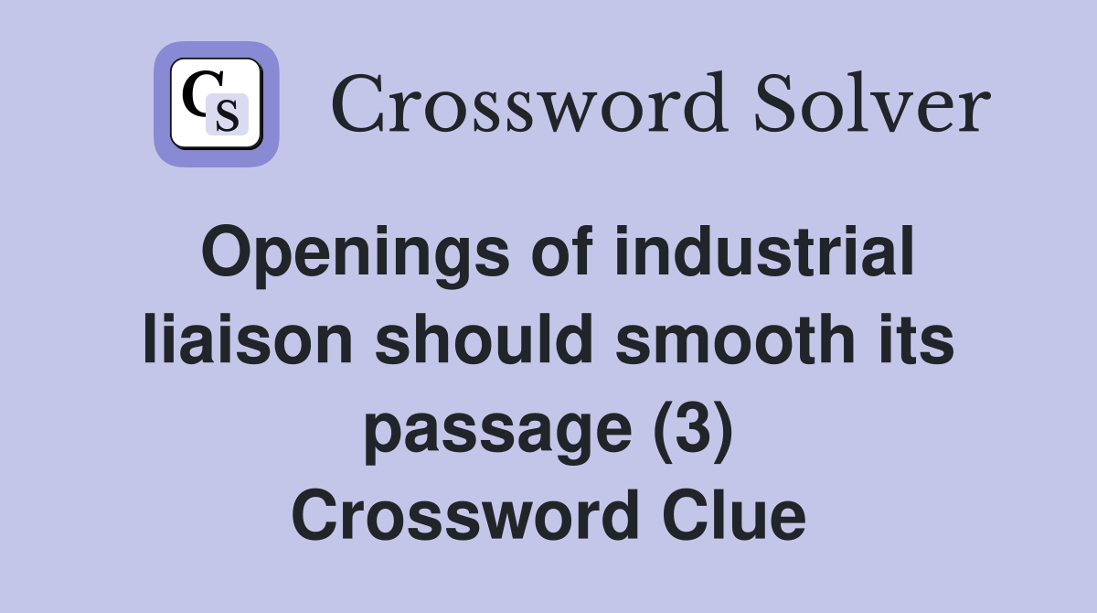 Openings of industrial liaison should smooth its passage (3) Crossword Clue