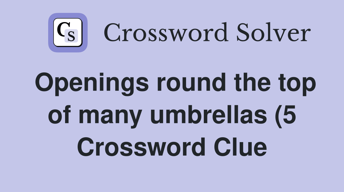 Openings round the top of many umbrellas (5) Crossword Clue Answers Openings round the top of many umbrellas (5) Crossword Clue Answers