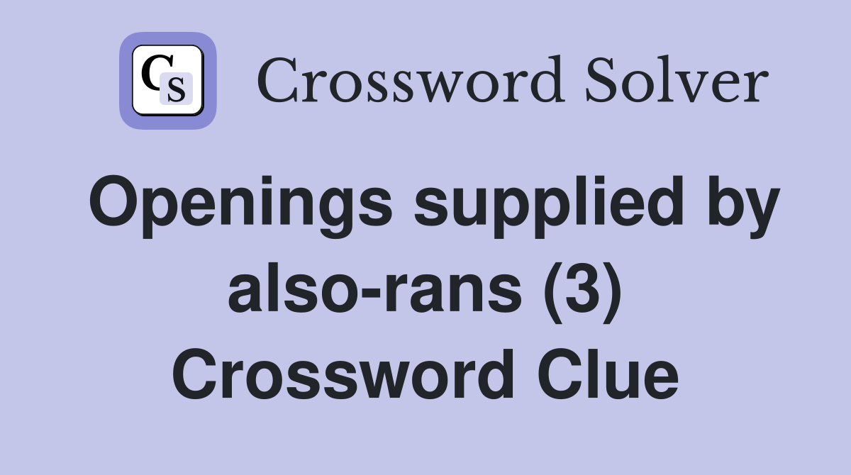 Openings supplied by also-rans (3) Crossword Clue