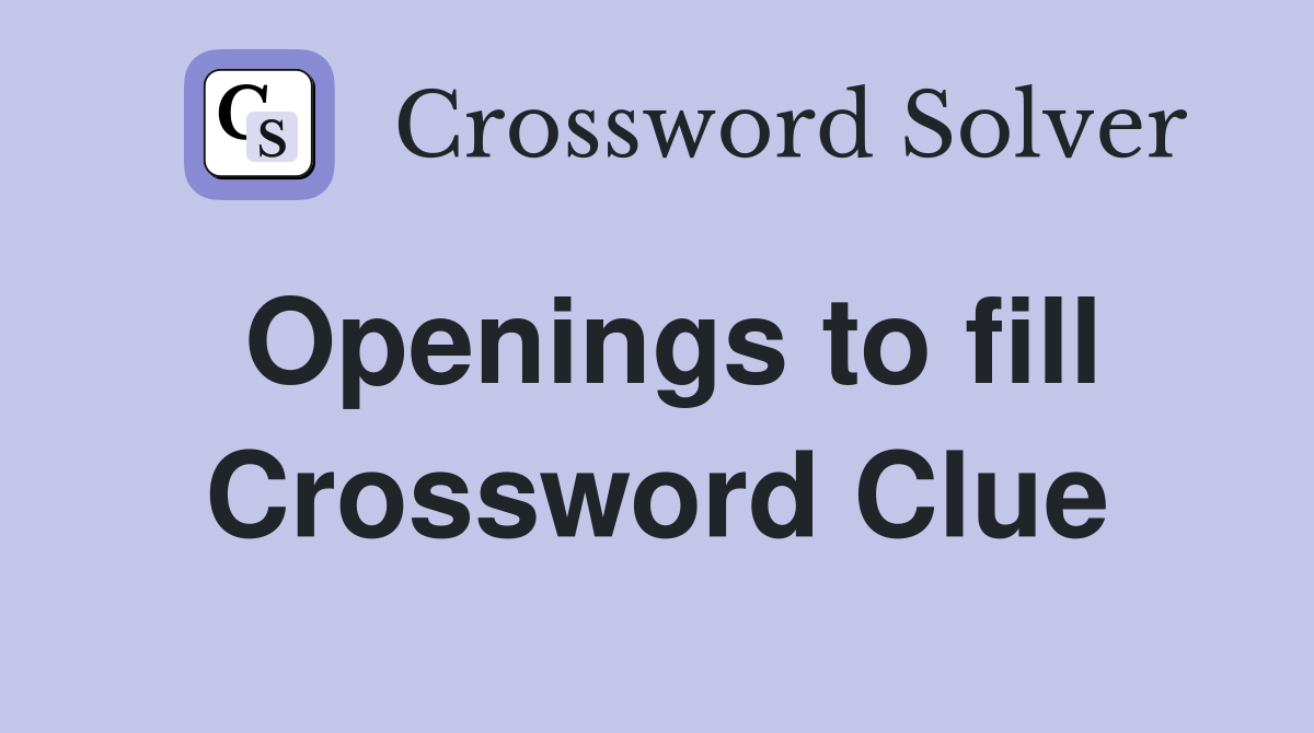 Openings to fill Crossword Clue