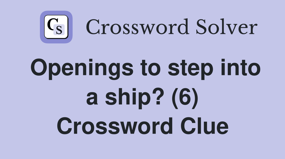 Openings to step into a ship? (6) Crossword Clue