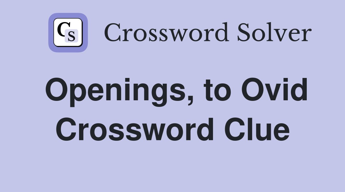 Openings, to Ovid Crossword Clue