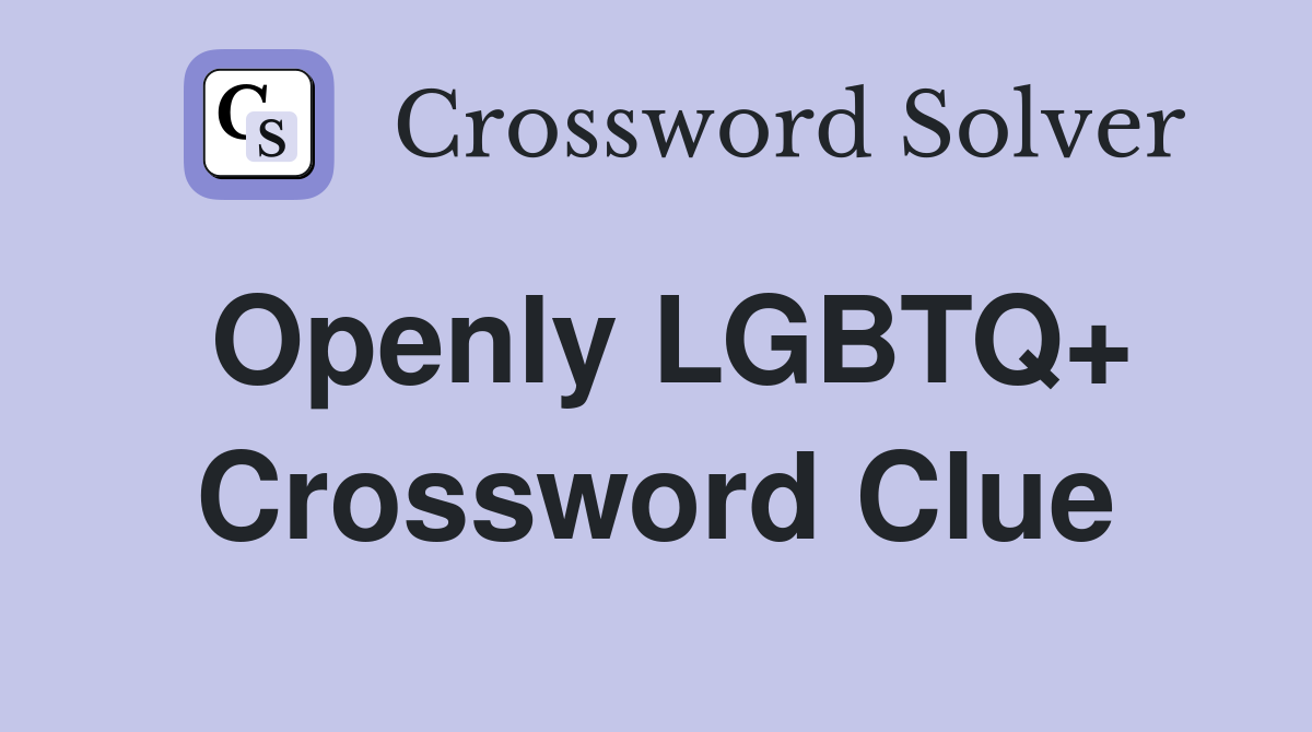 Openly LGBTQ+ Crossword Clue