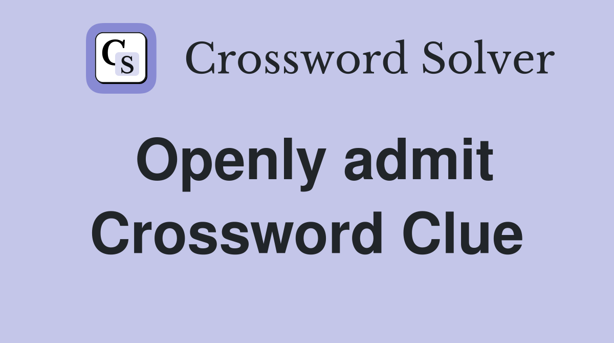Openly admit Crossword Clue