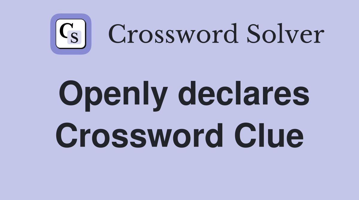 Openly declares Crossword Clue