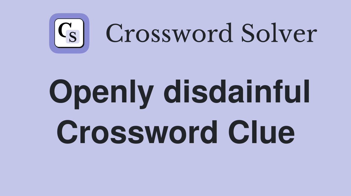 Openly disdainful Crossword Clue