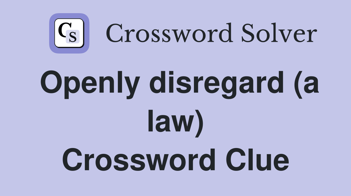 Openly disregard (a law) Crossword Clue