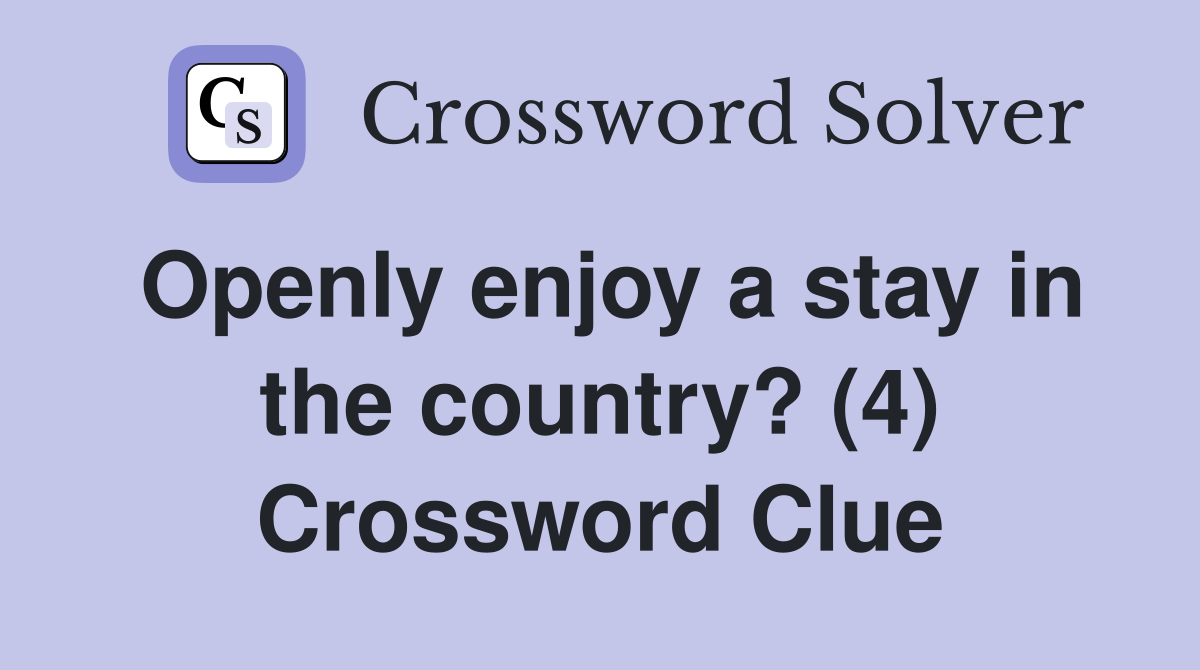 Openly enjoy a stay in the country? (4) Crossword Clue