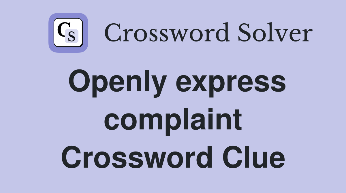 Openly express complaint Crossword Clue