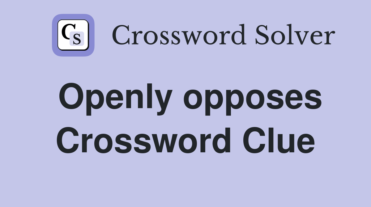 Openly opposes Crossword Clue