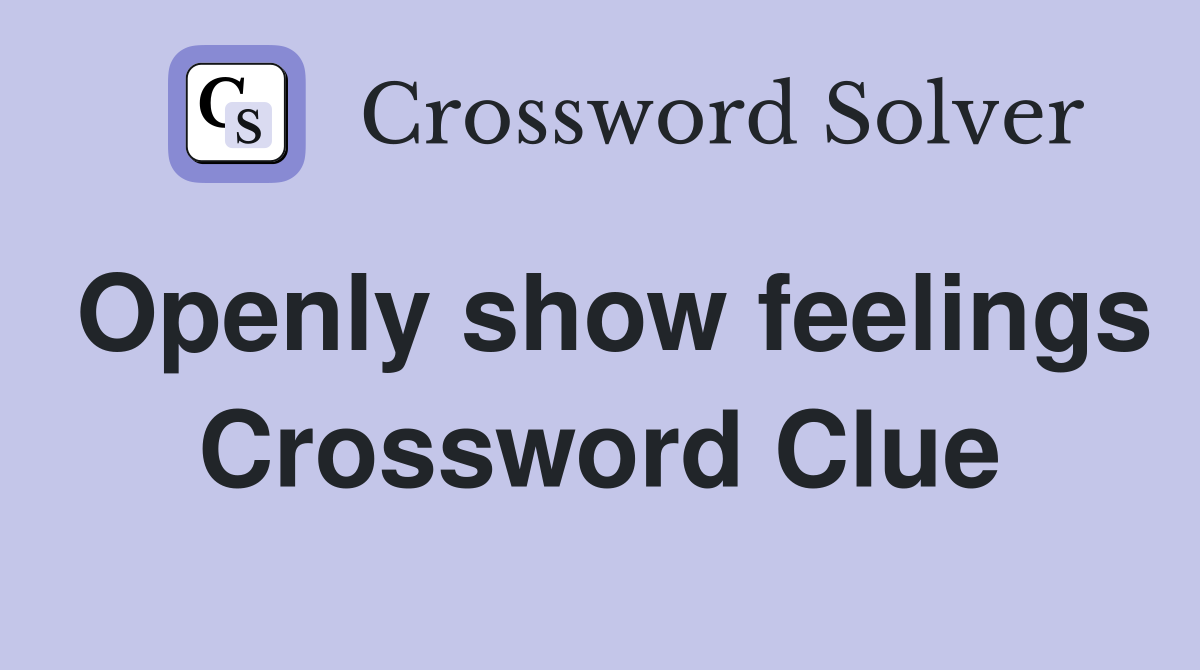 Openly show feelings Crossword Clue