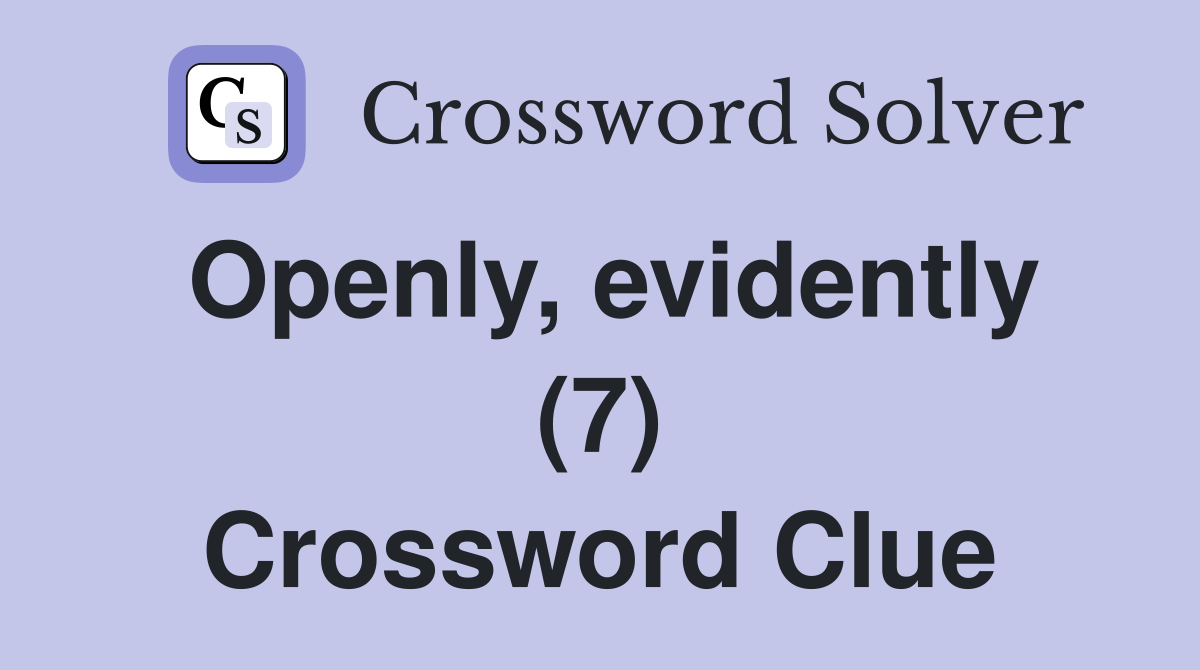 Openly, evidently (7) Crossword Clue