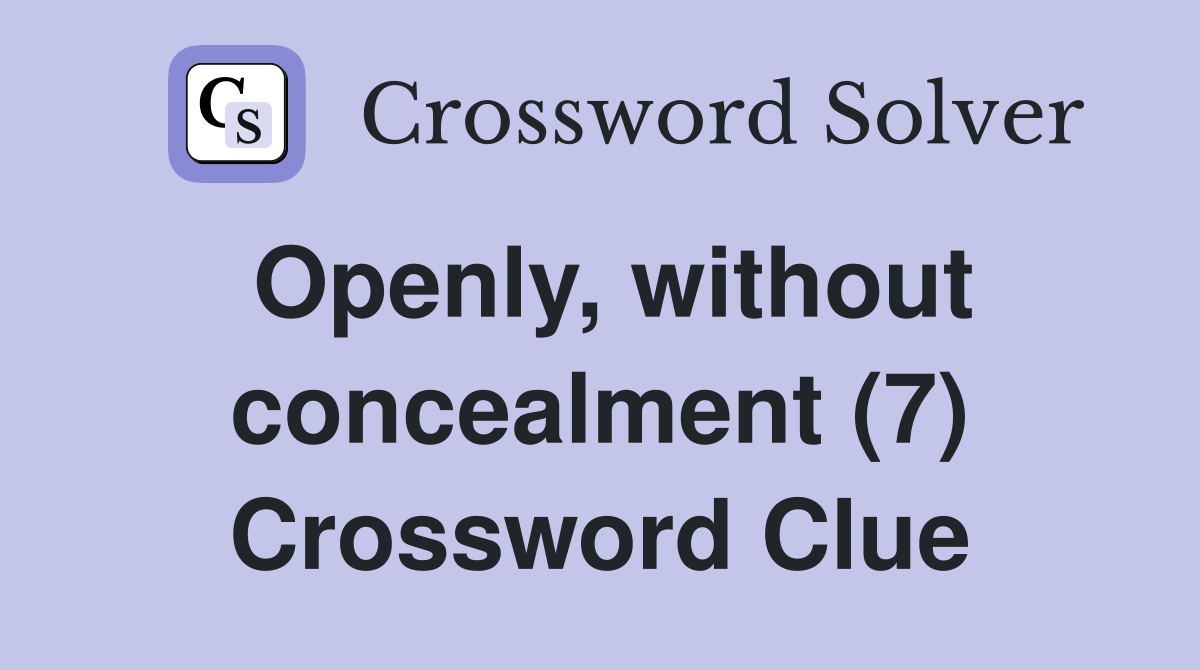 Openly, without concealment (7) Crossword Clue